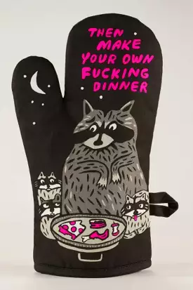 THEN MAKE YOUR OWN FUCKING DINNER OVEN MITT